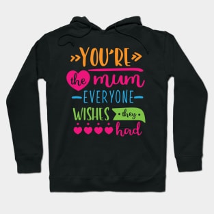 Your the mum everyone wishes Hoodie